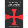 THe History of Clan Sinclair: Viking Raider, Templar Knight, Highland Warrior.