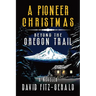 A Pioneer Christmas Beyond the Oregon Trail: A Western Adventure Novella