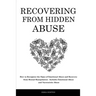 Recovering From Hidden Abuse: How to Recognize the Signs of Emotional Abuse and Recovery from Mental Manipulation - Includes Emotional Abuse and Narci