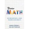 Dear Math: Why Kids Hate Math and What Teachers Can Do About It