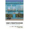 Cuba's Forgotten Decade: How the 1970s Shaped the Revolution