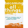 Becoming All Things: How Small Changes Lead To Lasting Connections Across Cultures