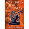 Love Driven Out of the Linear