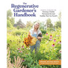 The Regenerative Gardener's Handbook: Essential Techniques for Growing a Garden That Leaves the Land Healthier Than You Found It