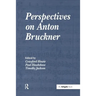 Perspectives on Anton Bruckner