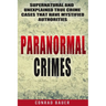 Paranormal Crimes: Supernatural and Unexplained True Crime Cases that Have Mystified Authorities