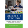 Virtual K-8 Teaching: A Handbook for Building Productive Teacher-Student Relationships