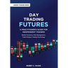 Day Trading Futures: A Practitioner's Guide for Independent Traders