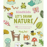 Kindkids Let's Draw Nature: 100 Sweet and Simple Drawing Lessons for Creative Kids