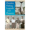 Florida's Fishing Legends and Pioneers