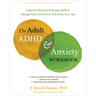 The Adult ADHD and Anxiety Workbook: Cognitive Behavioral Therapy Skills to Manage Stress, Find Focus, and Reclaim Your Life