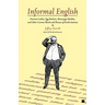 Informal English: Puncture Ladies, Egg Harbors, Mississippi Marbles, and Other Curious Words and Phrases of North America