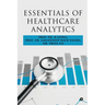 Essentials of Healthcare Analytics