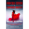 High Self-Esteem & Confidence Mastery: Inner Peace & Self Acceptance: Powerful Affirmations & Hypnosis to Increase Confidence, Self-Awareness, Self-Wo