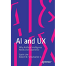 AI and UX: Why Artificial Intelligence Needs User Experience