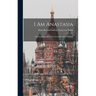 I Am Anastasia; the Autobiography of the Grand-Duchess of Russia