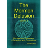 The Mormon Delusion. Volume 5. Doctrine and Covenants - Deception and Concoctions
