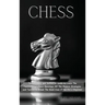 Chess: The Ultimate and Definitive Guide to Learn The Fundamental Chess Openings, All The Modern Strategies and Tactics to Br