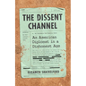 The Dissent Channel: American Diplomacy in a Dishonest Age