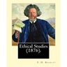 Ethical Studies (1876). By: F. H. Bradley: Francis Herbert Bradley OM (30 January 1846 - 18 September 1924) was a British idealist philosopher.
