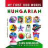 Learn Hungarian for Beginners, My First 1000 Words: Bilingual Hungarian - English Language Learning Book for Kids & Adults
