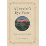 A Jeweler's Eye View: Volume One: Diamond in the Rough