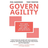 Govern Agility: Don't Apply Governance to Your Agile Apply Agility to Your Governance!