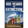 100 Years to Extinction: The Tyranny of Technology and the Fight for a Better Future
