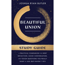 Beautiful Union Study Guide: A Practical Companion for Deep Reflection, Good Conversation, and Tough Questions You Really Want to Ask (But Haven't Yet