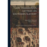 Gov. Hammond's Letters on Southern Slavery: Addressed to Thomas Clarkson, the English Abolitionist