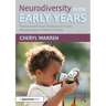 Neurodiversity in the Early Years: Practical and Proven Strategies to Enable Neurodivergent Children to Thrive