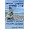 Sacred Death: Reclaim Dying and Embrace Living