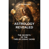 Astrology revealed: the secrets of the twelve zodiac signs: astrology book, Zodiac Signs, astrology sign, Astrological Compatibility, Char