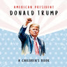 American President Donald Trump-A Children's Book [International Edition]: Believing in Possibility