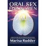 Oral Sex for Women: Learn the Oral Sex Techniques and Positions Desired by the World's Most Demanding Women