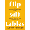 Flip the Tables: The Everyday Disruptor's Guide to Finding Courage and Making Change