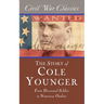 The Story of Cole Younger (Civil War Classics): From Decorated Soldier to Notorious Outlaw