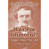 Was Poe Immoral?: Edgar Allan Poe and His Critics