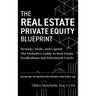 The Real Estate Private Equity Blueprint: Volume 1: The Architecture - Strategy, Deals, and Capital: The Definitive Guide to Real Estate Syndications