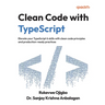 Clean Code with TypeScript: Elevate your TypeScript 6 skills with clean code principles and production-ready practices