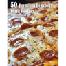 50 Premium Delicious Pizza Recipes