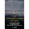 The Unspoken Grief of Men: A Companion Guide for Grieving Men from the Loss of a Loved One