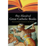 One Hundred Great Catholic Books: From the Early Centuries to the Present