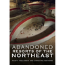 Abandoned Hotels and Resorts of the Northeast