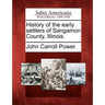 History of the early settlers of Sangamon County, Illinois.