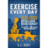 Exercise Every Day: 32 Tactics for Building the Exercise Habit