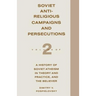 Soviet Antireligious Campaigns and Persecutions: Volume 2 of a History of Soviet Atheism in Theory and Practice and the Believer