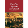 The Plot Against the Church