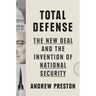 Total Defense: The New Deal and the Invention of National Security