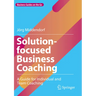 Solution-Focused Business Coaching: A Guide for Individual and Team Coaching